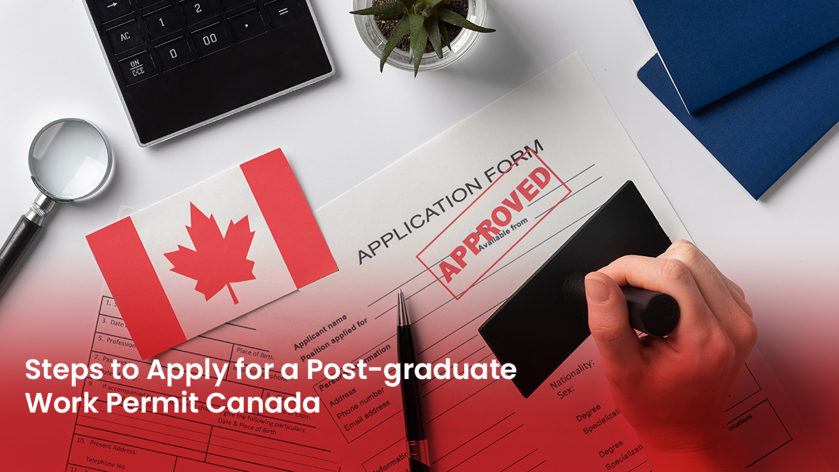 17 Blog Steps to Apply for a Post graduate Work Permit Canada