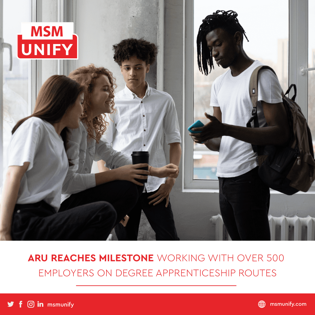 MSM Unify ARU Reaches Milestone Working With Over 500 Employers on Degree Apprenticeship Routes